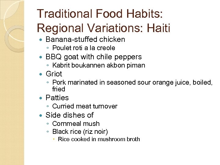 Traditional Food Habits: Regional Variations: Haiti Banana-stuffed chicken ◦ Poulet roti a la creole