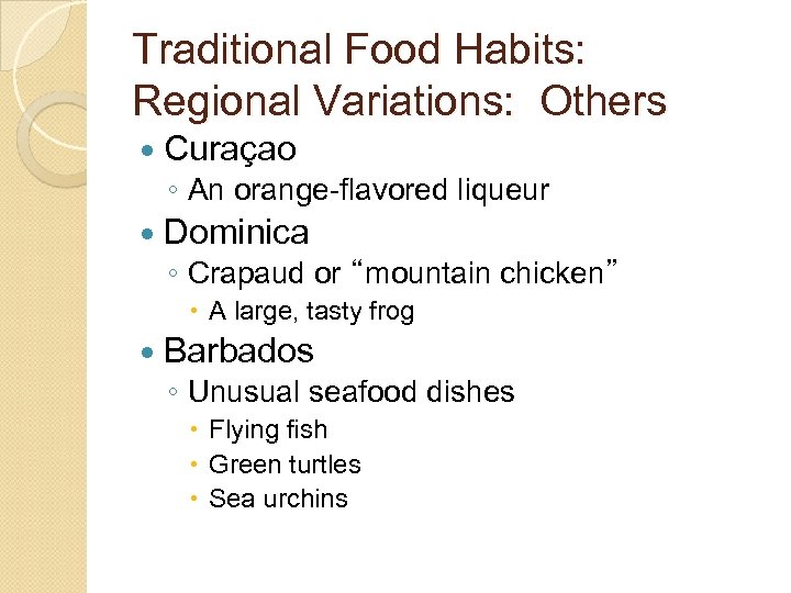 Traditional Food Habits: Regional Variations: Others Curaçao ◦ An orange-flavored liqueur Dominica ◦ Crapaud
