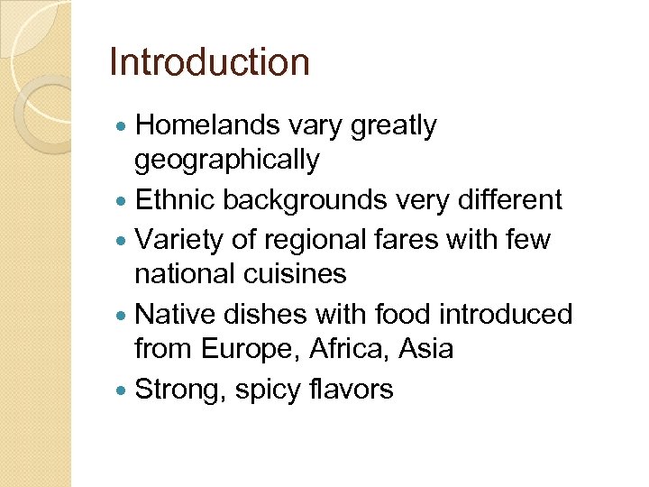 Introduction Homelands vary greatly geographically Ethnic backgrounds very different Variety of regional fares with