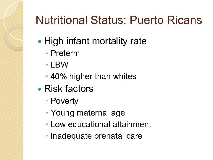 Nutritional Status: Puerto Ricans High infant mortality rate ◦ Preterm ◦ LBW ◦ 40%
