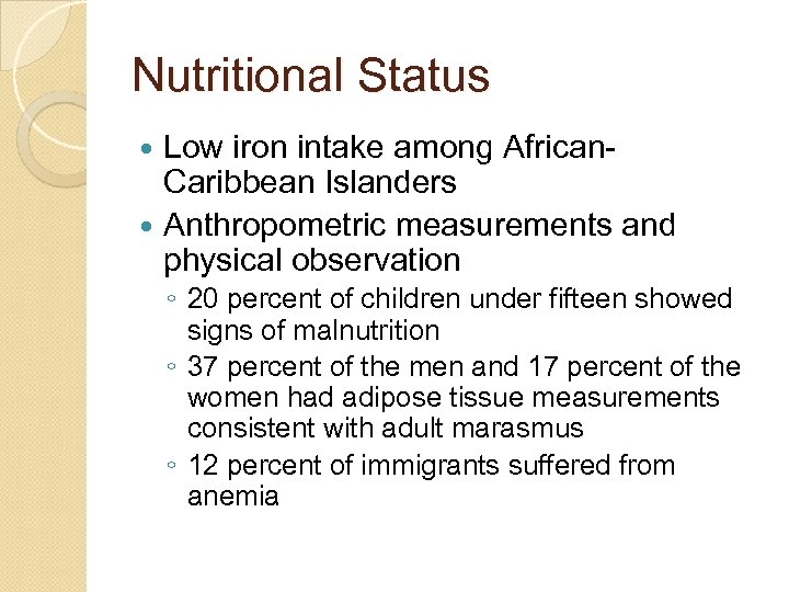 Nutritional Status Low iron intake among African. Caribbean Islanders Anthropometric measurements and physical observation