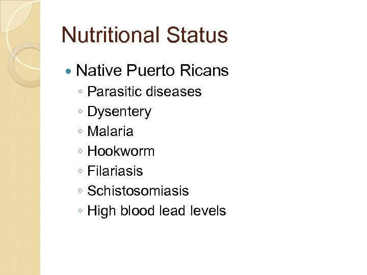 Nutritional Status Native Puerto Ricans ◦ Parasitic diseases ◦ Dysentery ◦ Malaria ◦ Hookworm