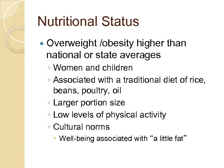 Nutritional Status Overweight /obesity higher than national or state averages ◦ Women and children