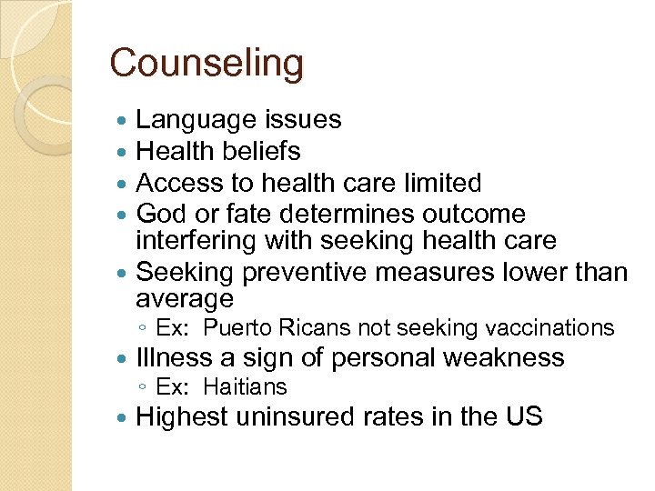 Counseling Language issues Health beliefs Access to health care limited God or fate determines
