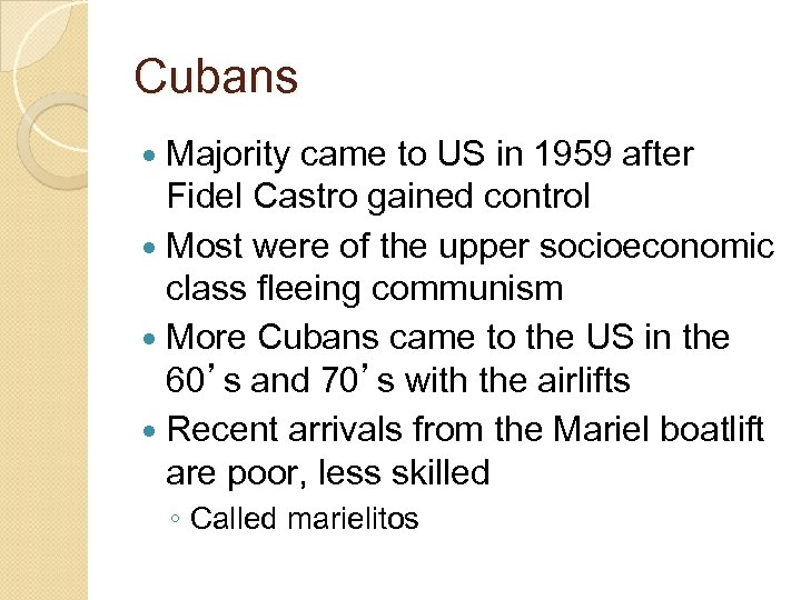 Cubans Majority came to US in 1959 after Fidel Castro gained control Most were