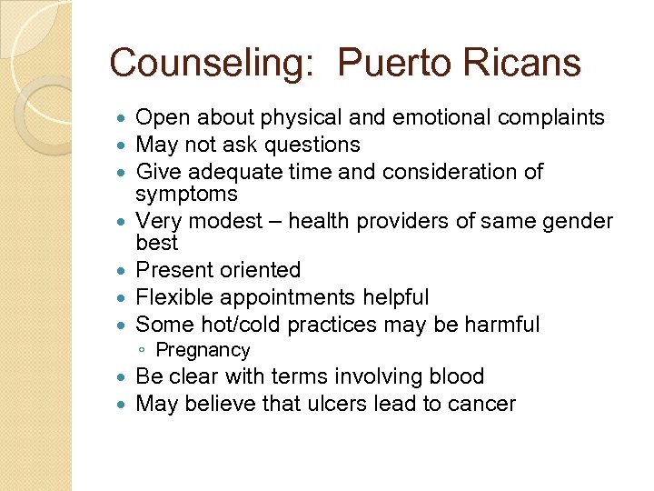 Counseling: Puerto Ricans Open about physical and emotional complaints May not ask questions Give
