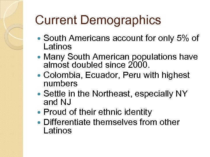 Current Demographics South Americans account for only 5% of Latinos Many South American populations