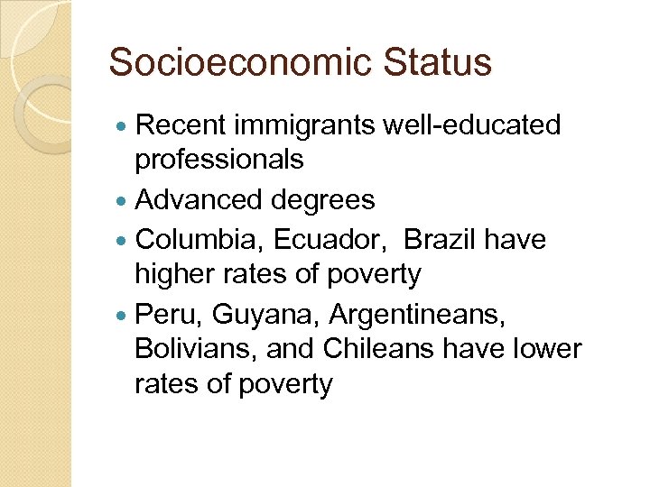 Socioeconomic Status Recent immigrants well-educated professionals Advanced degrees Columbia, Ecuador, Brazil have higher rates