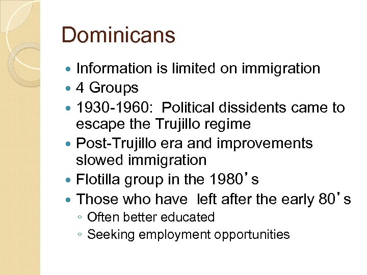 Dominicans Information is limited on immigration 4 Groups 1930 -1960: Political dissidents came to