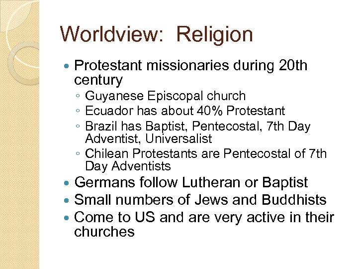 Worldview: Religion Protestant missionaries during 20 th century ◦ Guyanese Episcopal church ◦ Ecuador