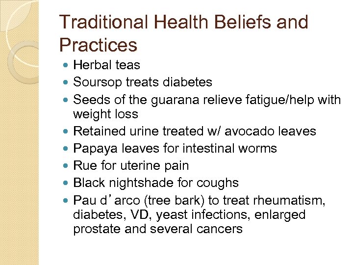 Traditional Health Beliefs and Practices Herbal teas Soursop treats diabetes Seeds of the guarana