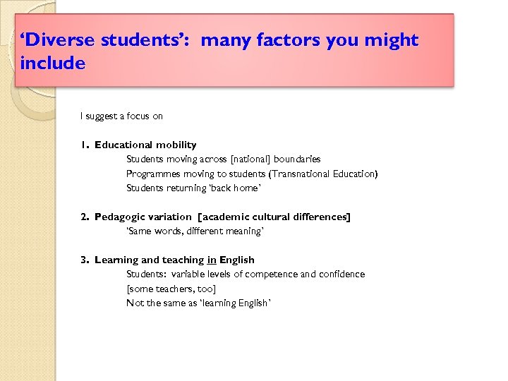‘Diverse students’: many factors you might include I suggest a focus on 1. Educational