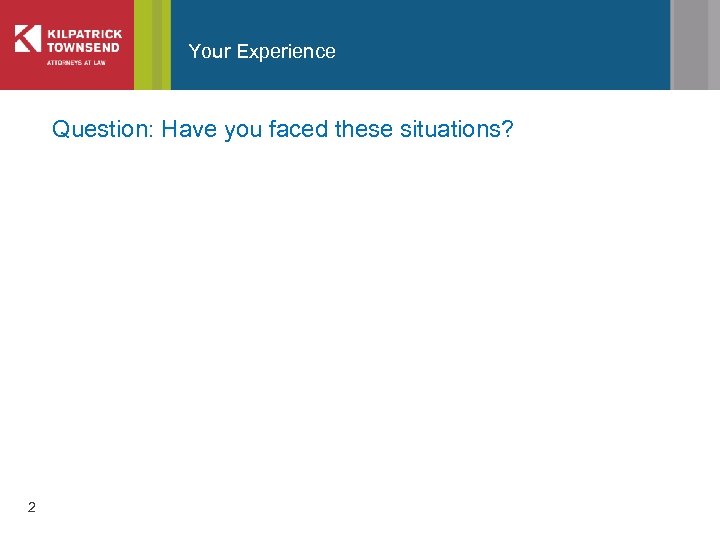 Your Experience Question: Have you faced these situations? 2 