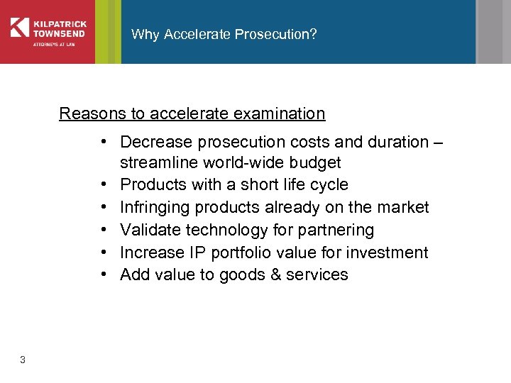Why Accelerate Prosecution? Reasons to accelerate examination • Decrease prosecution costs and duration –