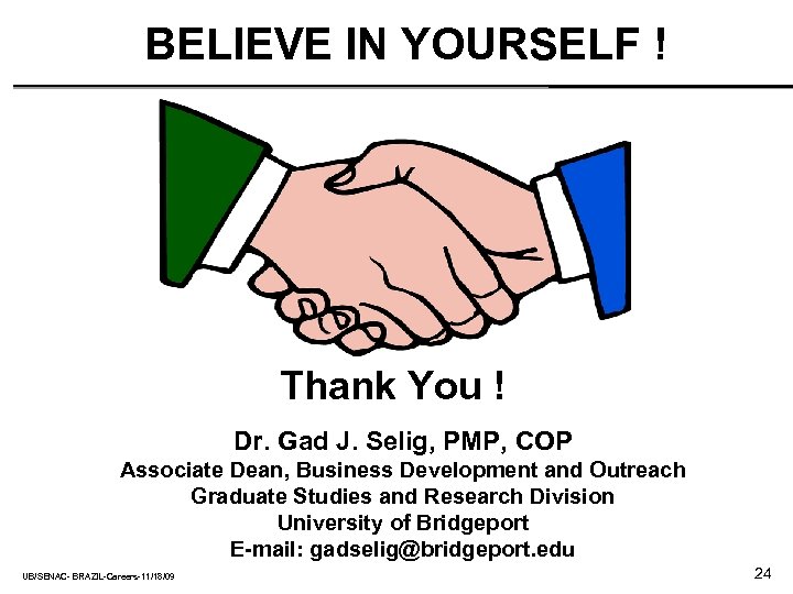 BELIEVE IN YOURSELF ! Thank You ! Dr. Gad J. Selig, PMP, COP Associate