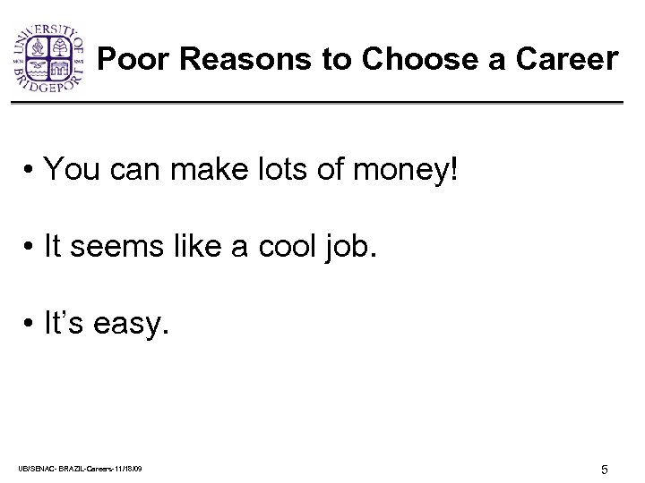 Poor Reasons to Choose a Career • You can make lots of money! •