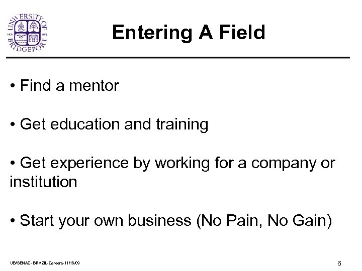 Entering A Field • Find a mentor • Get education and training • Get