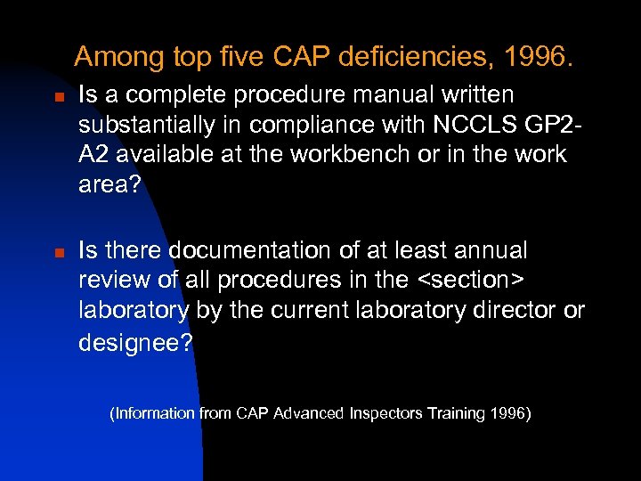 Among top five CAP deficiencies, 1996. n n Is a complete procedure manual written