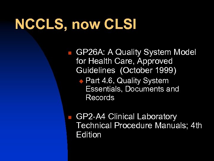 NCCLS, now CLSI n GP 26 A: A Quality System Model for Health Care,