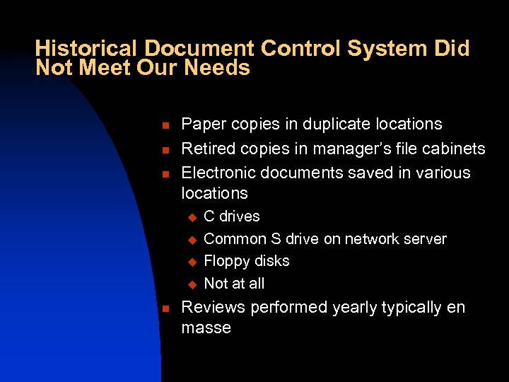 Historical Document Control System Did Not Meet Our Needs n n n Paper copies