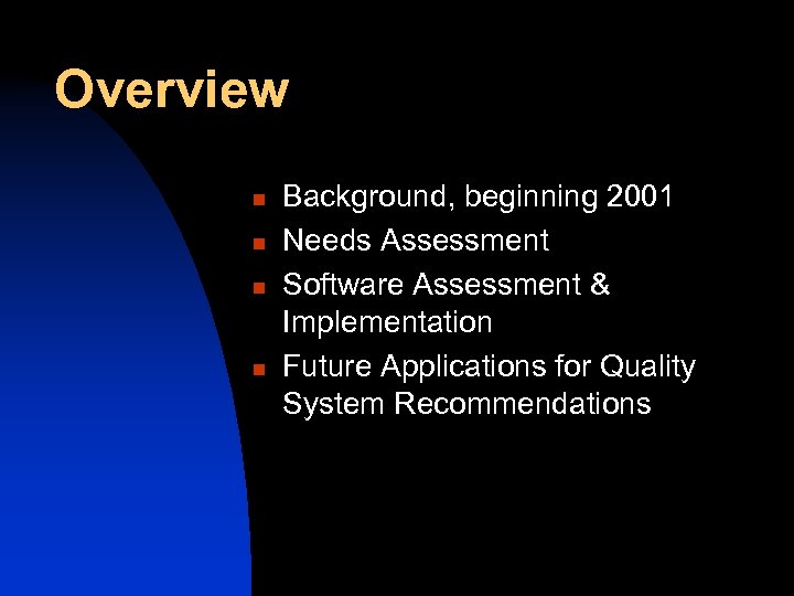 Overview n n Background, beginning 2001 Needs Assessment Software Assessment & Implementation Future Applications