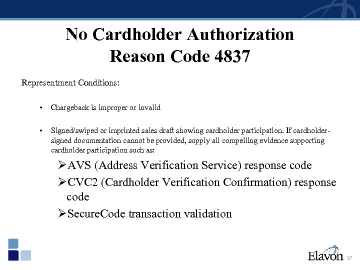 No Cardholder Authorization Reason Code 4837 Representment Conditions: • Chargeback is improper or invalid