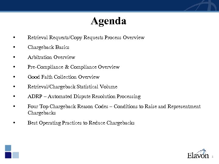 Agenda • Retrieval Requests/Copy Requests Process Overview • Chargeback Basics • Arbitration Overview •