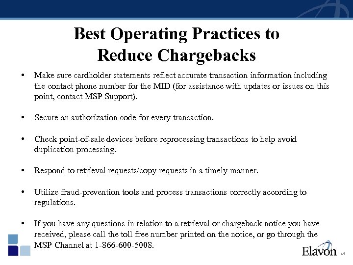 Best Operating Practices to Reduce Chargebacks • Make sure cardholder statements reflect accurate transaction