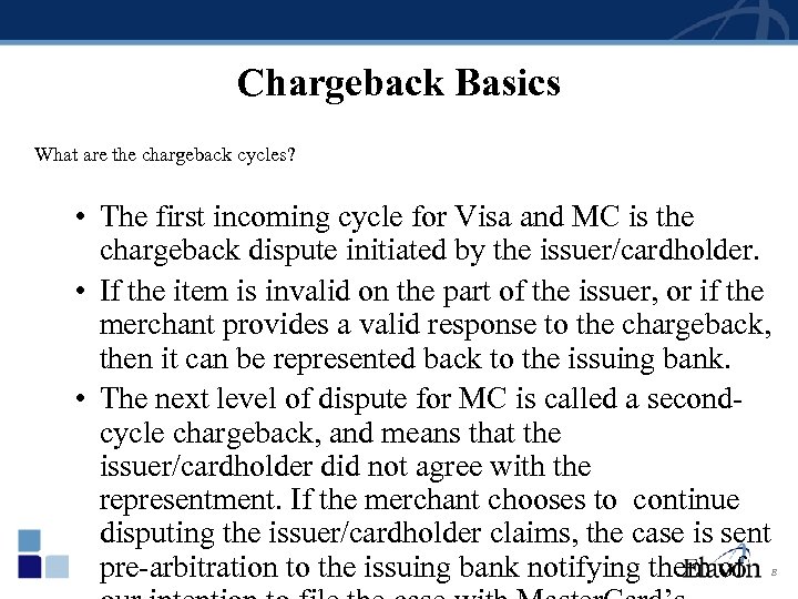 Chargeback Basics What are the chargeback cycles? • The first incoming cycle for Visa