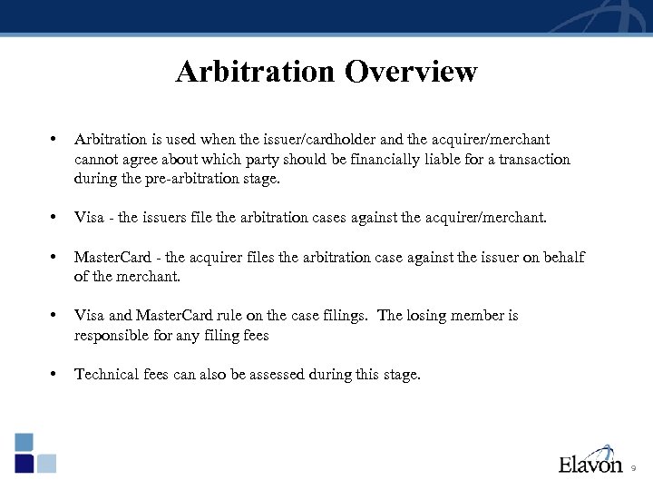 Arbitration Overview • Arbitration is used when the issuer/cardholder and the acquirer/merchant cannot agree
