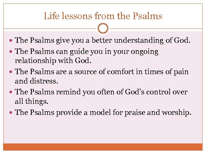Life lessons from the Psalms The Psalms give you a better understanding of God.
