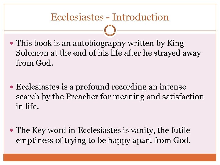 Ecclesiastes - Introduction This book is an autobiography written by King Solomon at the
