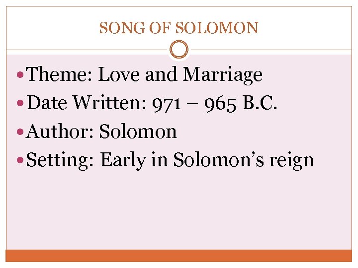 SONG OF SOLOMON Theme: Love and Marriage Date Written: 971 – 965 B. C.