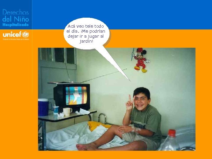 Acá veo tele todo el día. ¡Me podrían dejar ir a jugar al jardín!