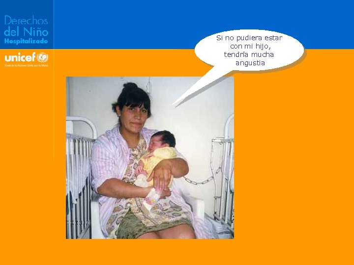 Si no pudiera estar con mi hijo, tendría mucha angustia 