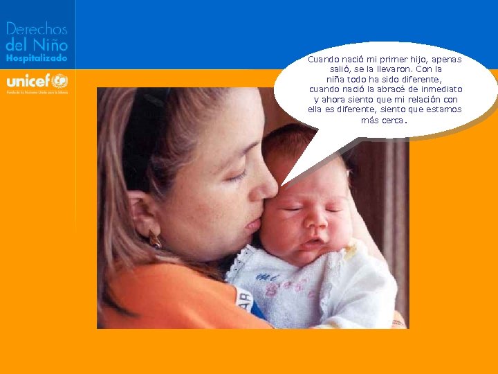 Cuando nació mi primer hijo, apenas salió, se la llevaron. Con la niña todo