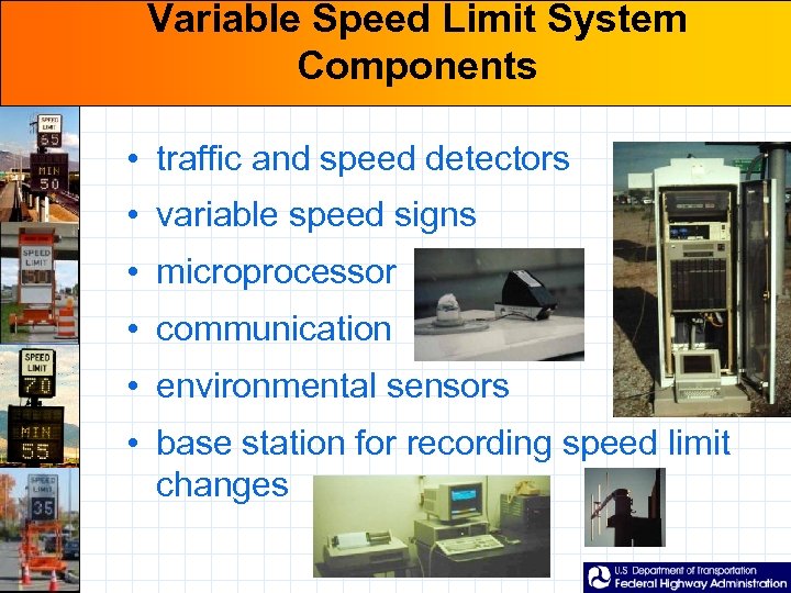 Variable Speed Limit System Components • traffic and speed detectors • variable speed signs