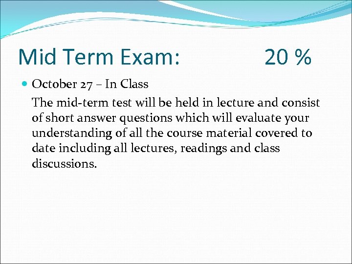 Mid Term Exam: 20 % October 27 – In Class The mid-term test will