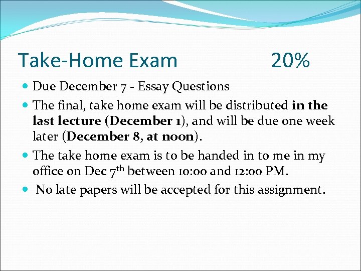 Take-Home Exam 20% Due December 7 - Essay Questions The final, take home exam