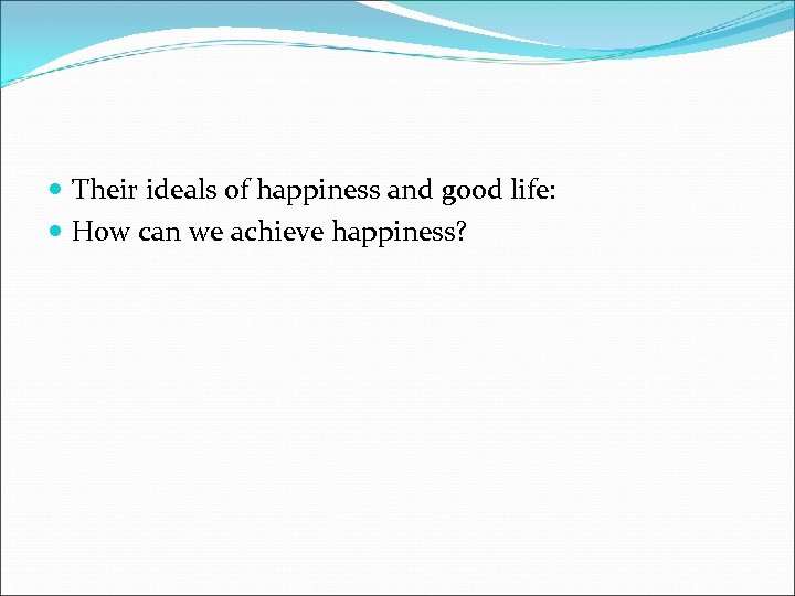  Their ideals of happiness and good life: How can we achieve happiness? 
