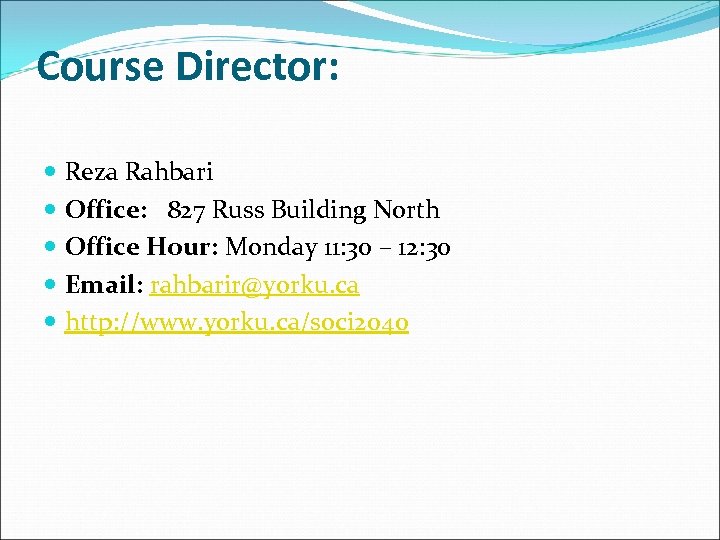 Course Director: Reza Rahbari Office: 827 Russ Building North Office Hour: Monday 11: 30
