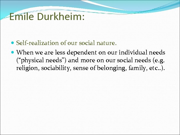 Emile Durkheim: Self-realization of our social nature. When we are less dependent on our