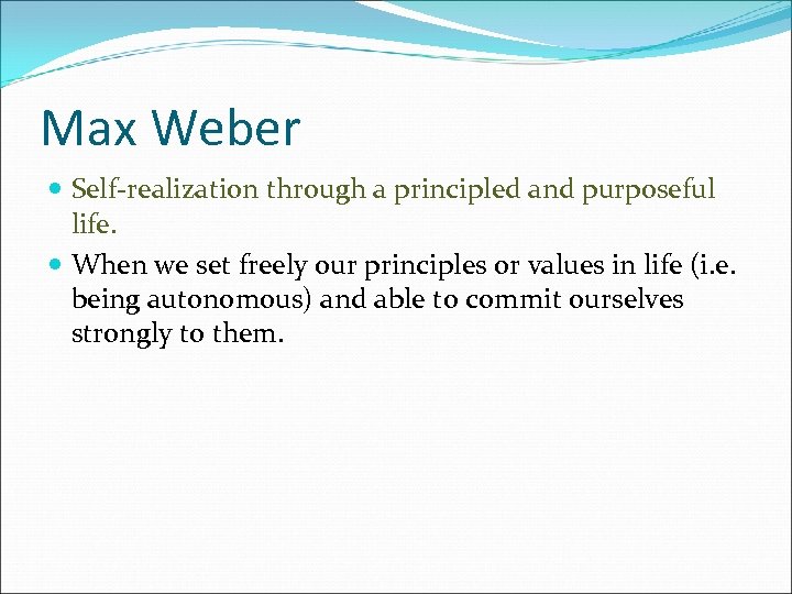 Max Weber Self-realization through a principled and purposeful life. When we set freely our