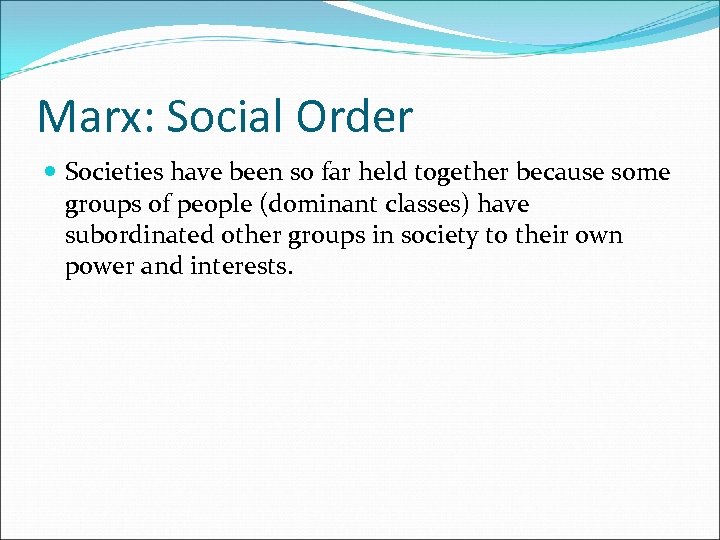 Marx: Social Order Societies have been so far held together because some groups of