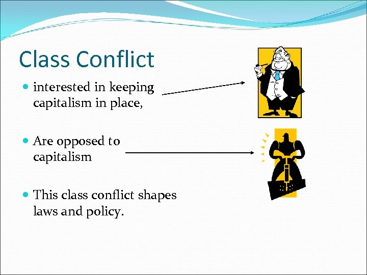 Class Conflict interested in keeping capitalism in place, Are opposed to capitalism This class