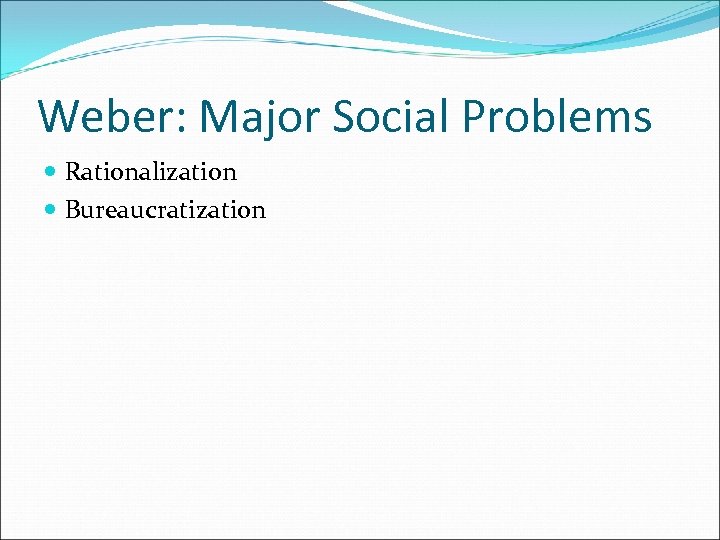 Weber: Major Social Problems Rationalization Bureaucratization 