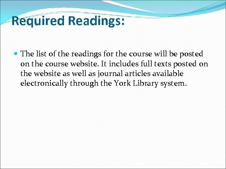 Required Readings: The list of the readings for the course will be posted on
