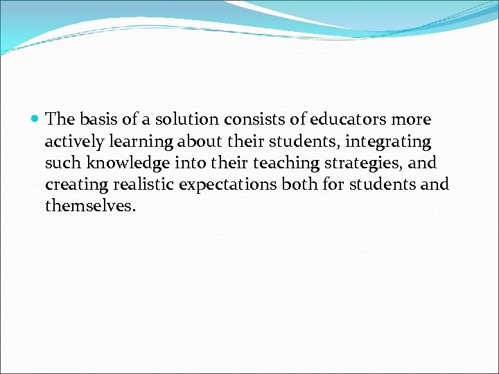  The basis of a solution consists of educators more actively learning about their