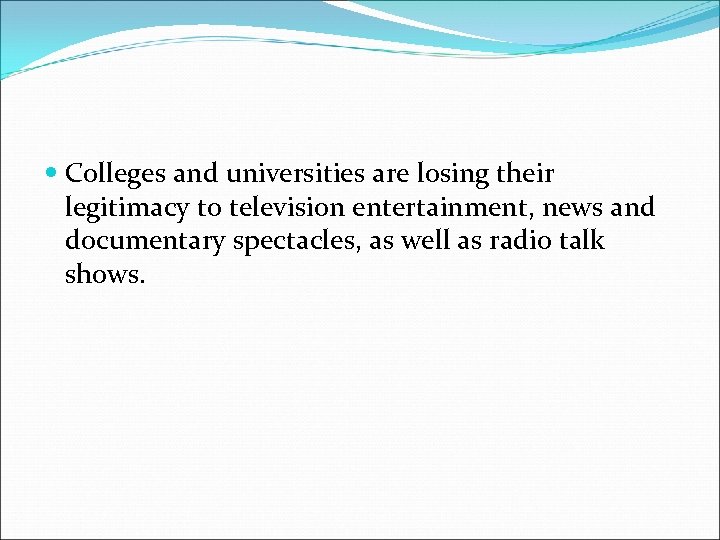  Colleges and universities are losing their legitimacy to television entertainment, news and documentary
