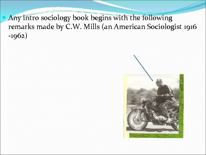  Any intro sociology book begins with the following remarks made by C. W.